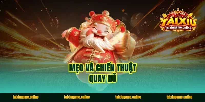 Mẹo và chiến thuật quay hũ