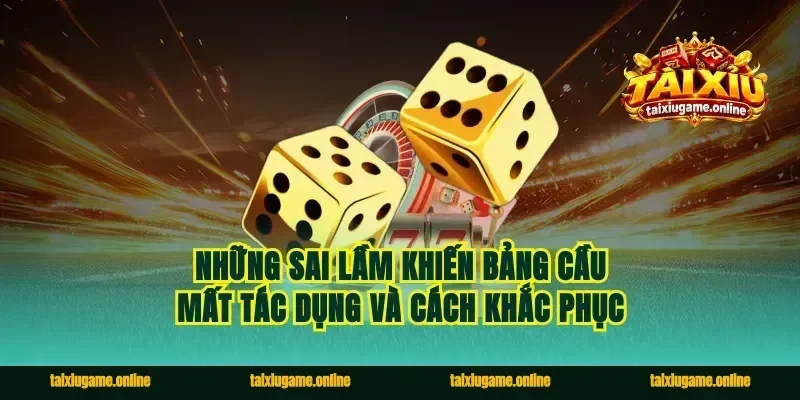 Những sai lầm khiến bảng cầu mất tác dụng và cách khắc phục