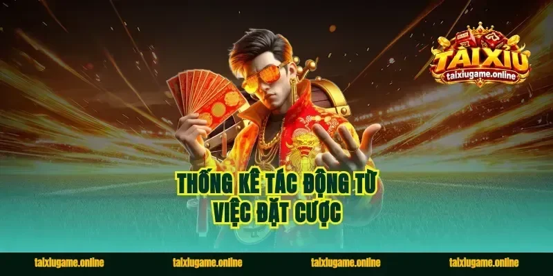 Thống kê tác động từ việc đặt cược