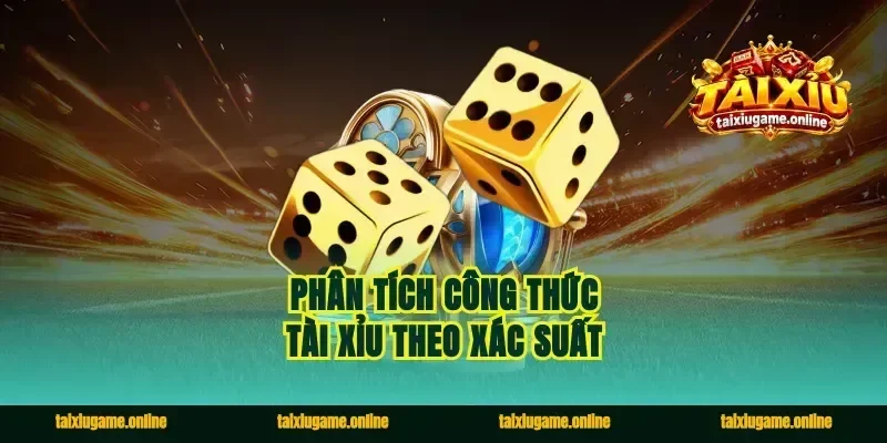 Phân tích công thức tài xỉu theo xác suất