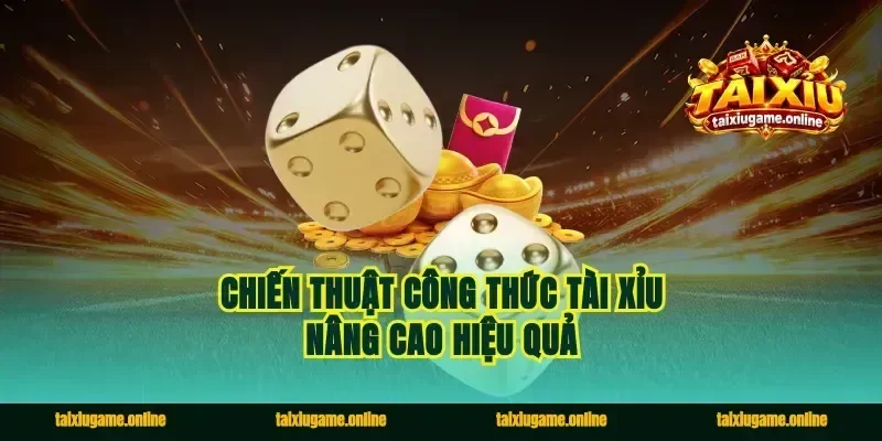 Chiến thuật công thức tài xỉu nâng cao hiệu quả