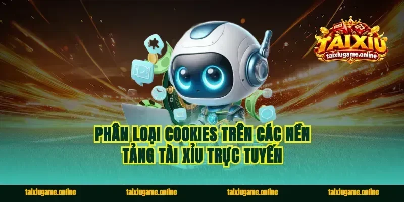 Phân loại cookies trên các nền tảng tài xỉu trực tuyến