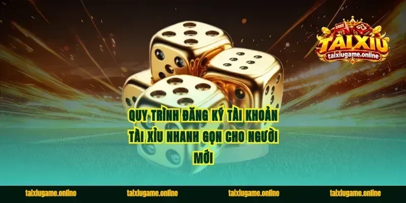 Quy trình đăng ký tài khoản tài xỉu nhanh gọn cho người mới