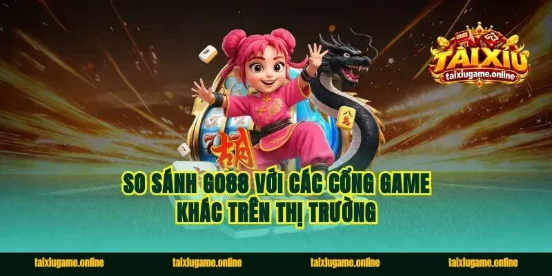So sánh Go88 với các cổng game khác trên thị trường