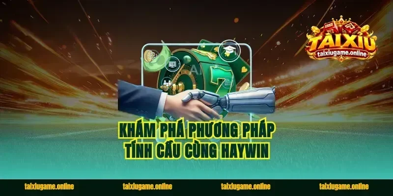 Khám phá phương pháp tính cầu cùng Haywin