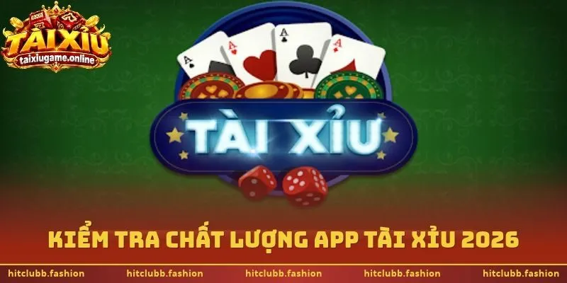 Kiểm tra chất lượng app tài xỉu 2026