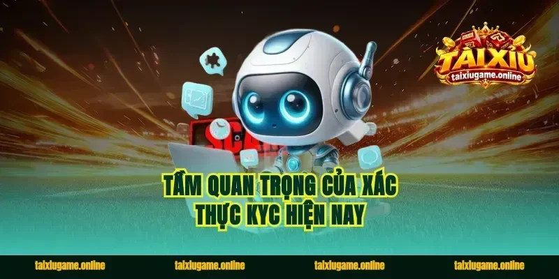 Tầm quan trọng của xác thực KYC hiện nay