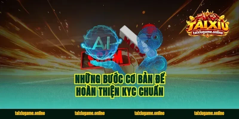 Những bước cơ bản để hoàn thiện KYC chuẩn