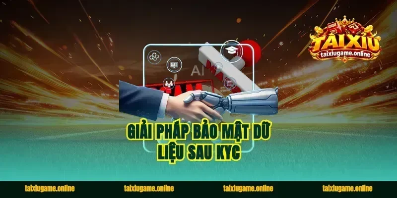 Giải pháp bảo mật dữ liệu sau KYC
