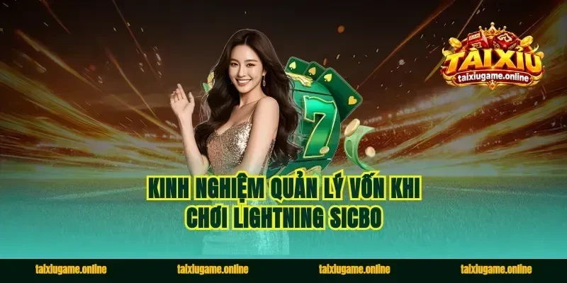 Kinh nghiệm quản lý vốn khi chơi lightning sicbo