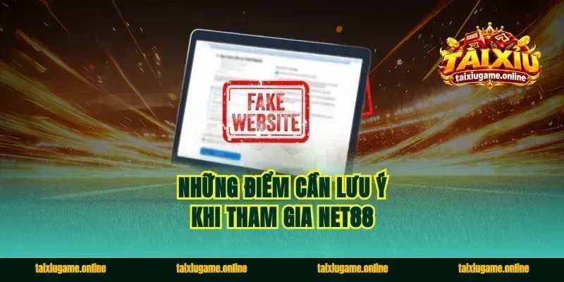 Những điểm cần lưu ý khi tham gia Net88