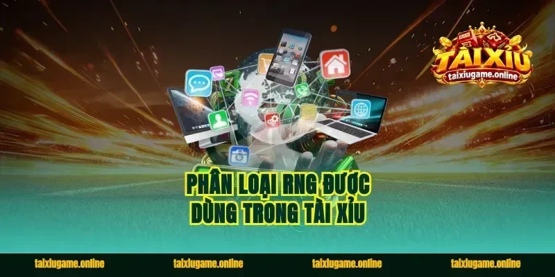 Phân Loại RNG Được Dùng Trong Tài Xỉu