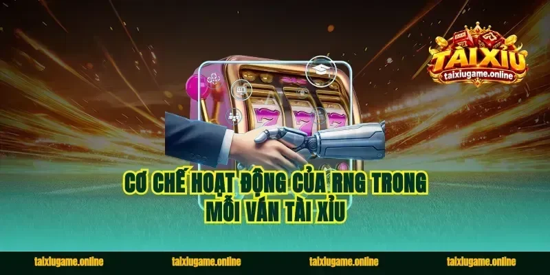 Cơ Chế Hoạt Động Của RNG Trong Mỗi Ván Tài Xỉu