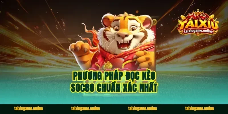 Phương pháp đọc kèo Soc88 chuẩn xác nhất