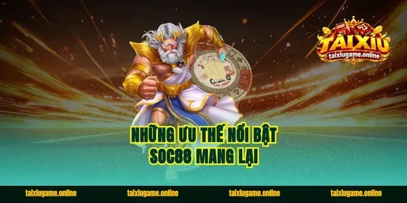 Những ưu thế nổi bật Soc88 mang lại