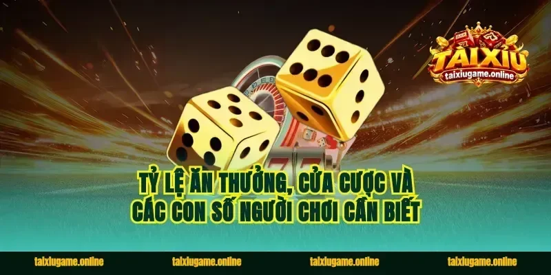 Tỷ lệ ăn thưởng, cửa cược và các con số người chơi cần biết