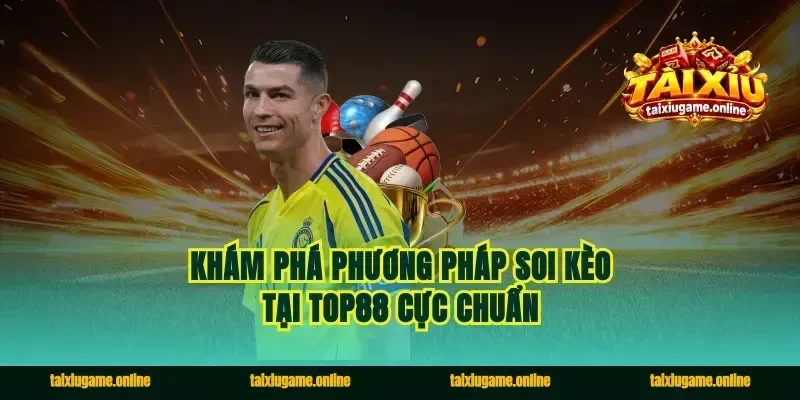 Khám phá phương pháp soi kèo tại Top88 cực chuẩn