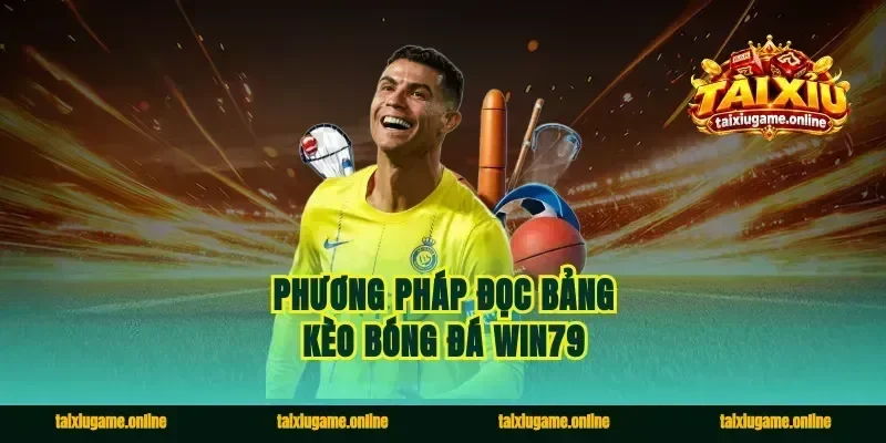 Phương pháp đọc bảng kèo bóng đá Win79