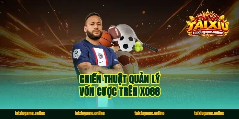 Chiến thuật quản lý vốn cược trên Xo88