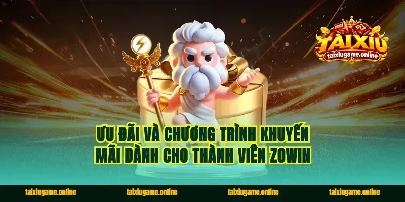Ưu Đãi Và Chương Trình Khuyến Mãi Dành Cho Thành Viên Zowin